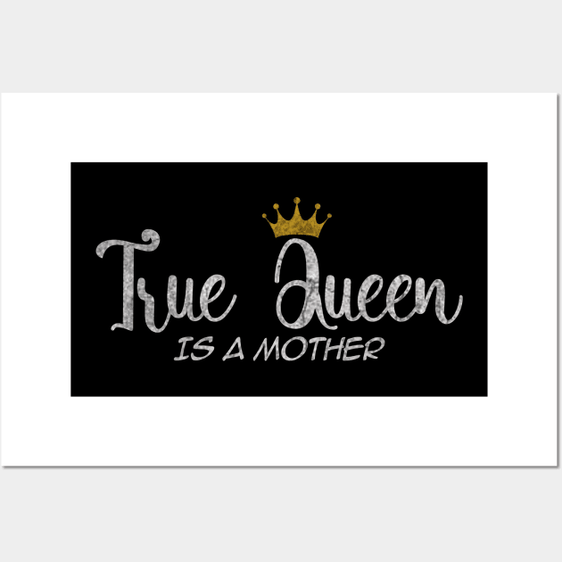 True Queen is a Mother, For Mother, Gift for mom Birthday, Gift for mother, Mother_s Day gifts, Mother_s Day, Mommy, Mom, Mother, Happy Mother_s Day Wall Art by ysmnlettering